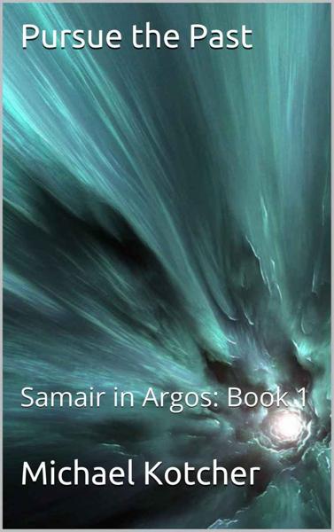 Michael Kotcher - Samair in Argos 01 - Pursue the Past.epub /Download 下载  Descargar Télécharger Herunterladen ダウンロード  ダウンロードする 다운로드 Скачать Baixar Scaricare